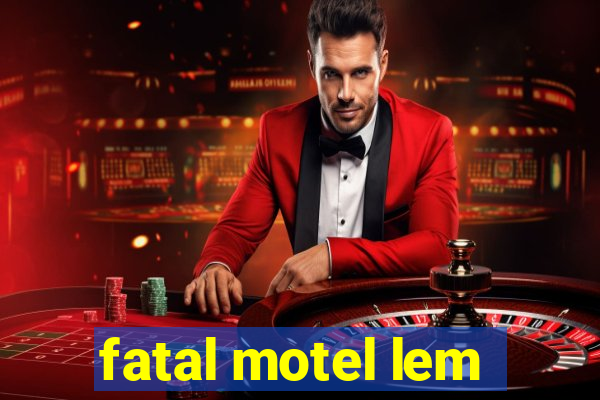 fatal motel lem